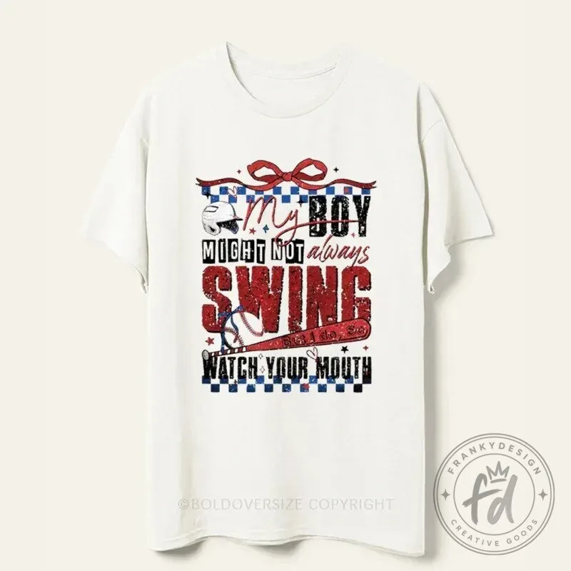 My Boy Might Not Always Swing Watch Your Mouth Baseball T-Shirt 1 My Boy Might Not Always Swing Watch Your Mouth Baseball T-Shirt