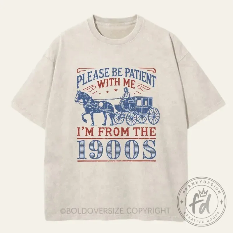 Vintage T-Shirt: I'm From The 1900s, So Please Be Patient With Me