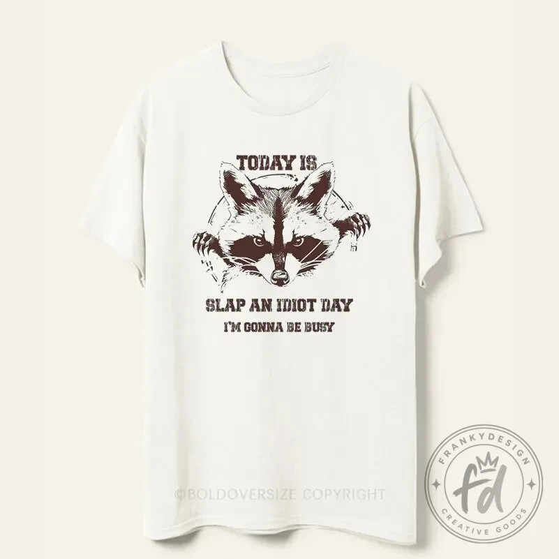 Funny Raccoon Today Is Slap An Idiot Day I'm Gonna Be Busy T-Shirt