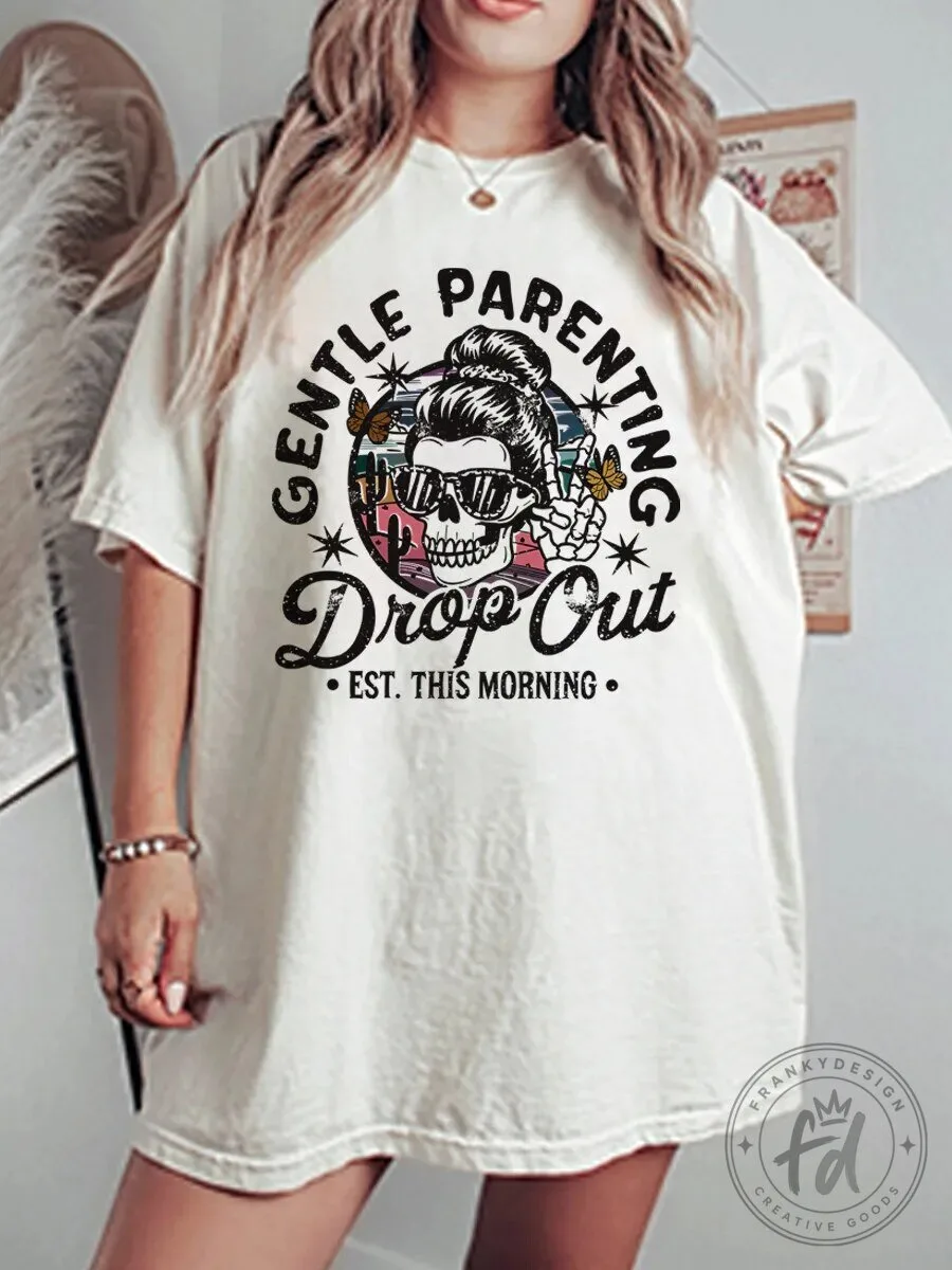 Gentle Parenting Drop Out Skull Mom Life Funny T-Shirt 1 Gentle Parenting Drop Out Skull Mom Life Funny T-Shirt